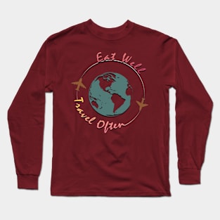 Eat Well, Travel Often. Long Sleeve T-Shirt